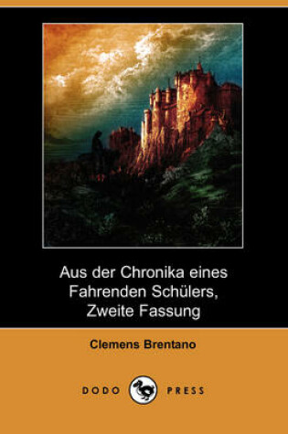 Cover of Aus Der Chronika Eines Fahrenden Schlers, Zweite Fassung (Dodo Press)