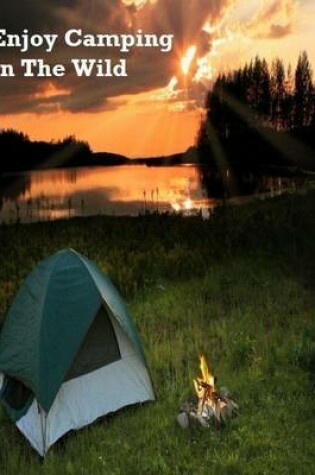 Cover of Enjoy Camping In the Wild