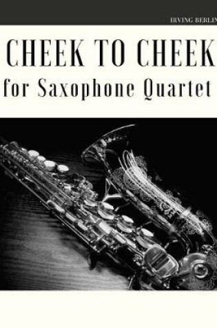 Cover of Cheek to Cheek for Saxophone Quartet