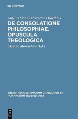 Cover of De consolatione philosophiae. Opuscula theologica