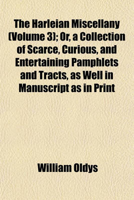 Book cover for The Harleian Miscellany (Volume 3); Or, a Collection of Scarce, Curious, and Entertaining Pamphlets and Tracts, as Well in Manuscript as in Print