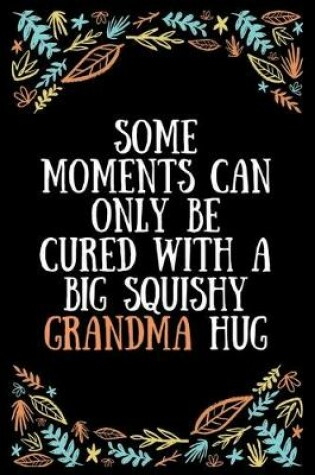 Cover of Some moments can only be cured with a big squishy grandma hug