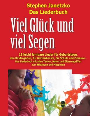 Book cover for Viel Gluck und viel Segen - 13 leicht lernbare Lieder fur Geburtstage, den Kindergarten, fur Gottesdienste, die Schule & Zuhause