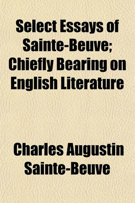 Book cover for Select Essays of Sainte-Beuve; Chiefly Bearing on English Literature