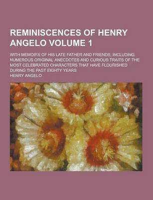 Book cover for Reminiscences of Henry Angelo; With Memoirs of His Late Father and Friends, Including Numerous Original Anecdotes and Curious Traits of the Most Celeb