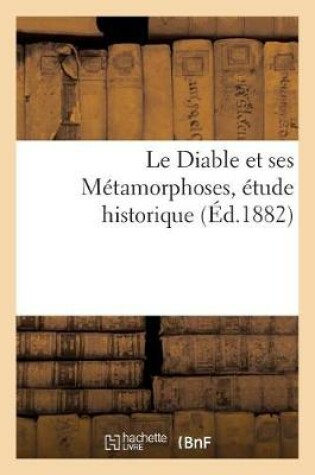 Cover of Le Diable et ses Metamorphoses, etude historique