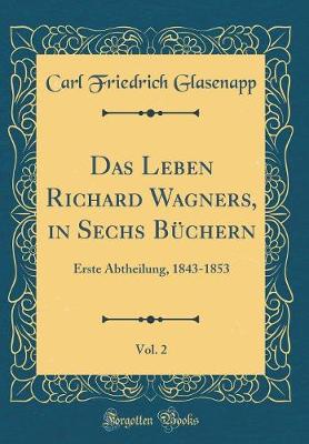 Book cover for Das Leben Richard Wagners, in Sechs Buchern, Vol. 2
