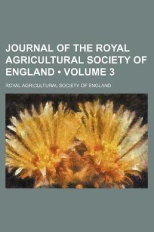 Cover of Journal of the Royal Agricultural Society of England (Volume 3)