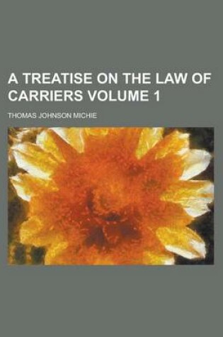 Cover of A Treatise on the Law of Carriers Volume 1