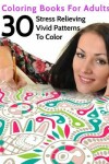 Book cover for 30 Stress Relieving Vivid Patterns To Color