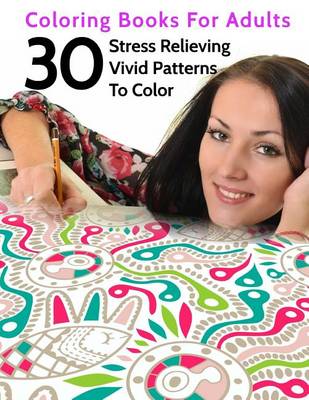 Cover of 30 Stress Relieving Vivid Patterns To Color