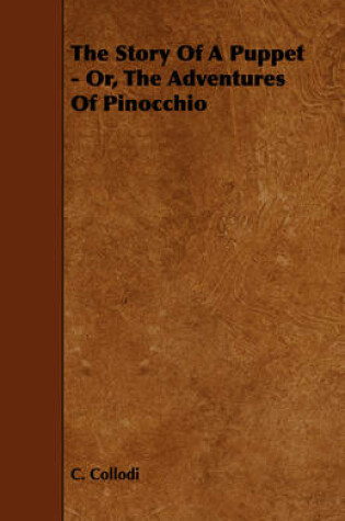 Cover of The Story Of A Puppet - Or, The Adventures Of Pinocchio