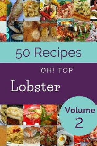 Cover of Oh! Top 50 Lobster Recipes Volume 2