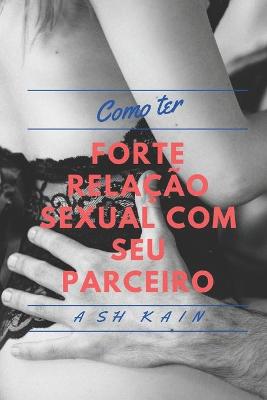 Book cover for Como Ter Relacoes Sexuais Fortes Com Seu Parceiro