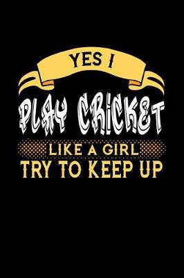 Book cover for Yes I Play Cricket Like a Girl Try to Keep Up