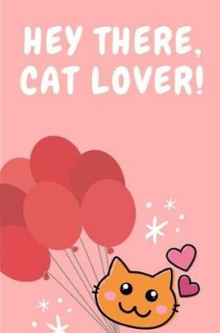 Cover of Hey There, Cat Lover! Cute Journal