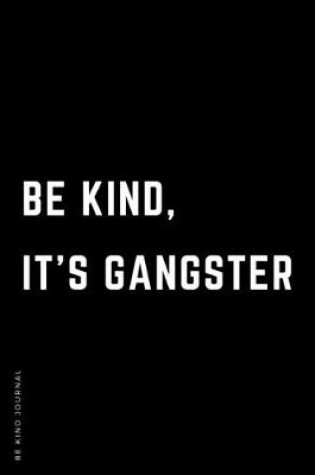 Cover of BE KIND JOURNAL Be Kind It's Gangster