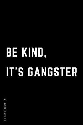 Book cover for BE KIND JOURNAL Be Kind It's Gangster