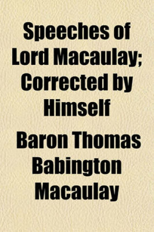 Cover of Speeches of Lord Macaulay; Corrected by Himself