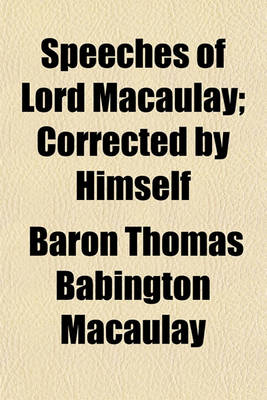 Book cover for Speeches of Lord Macaulay; Corrected by Himself