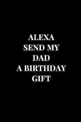 Book cover for Alexa Send My Dad A Birthday Gift