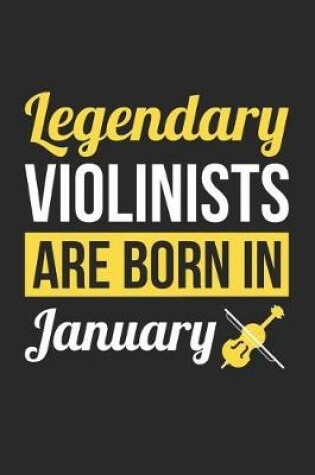 Cover of Violin Notebook - Legendary Violinists Are Born In January Journal - Birthday Gift for Violinist Diary