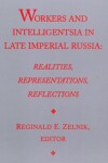 Book cover for Workers and Intelligentsia in Late Imperial Russia