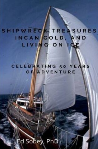 Cover of Shipwreck Treasures, Incan Gold, and Living on Ice - Celebrating 50 Years of Adventure