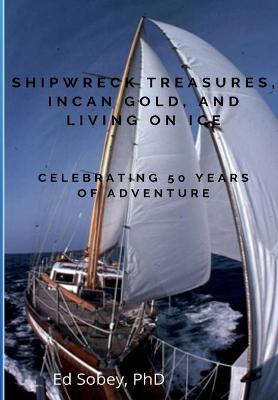 Book cover for Shipwreck Treasures, Incan Gold, and Living on Ice - Celebrating 50 Years of Adventure