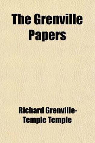 Cover of The Grenville Papers (Volume 3); Being the Correspondence of Richard Grenville, Earl Temple, K.G., and the Right Hon George Grenville, Their Friends and Contemporaries