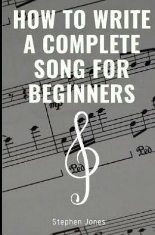 Cover of How to Write a Complete Song for Beginners