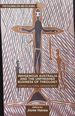 Cover of Indigenous Australia and the Unfinished Business of Theology: Cross-Cultural Engagement