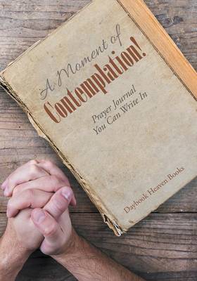 Book cover for A Moment of Contemplation! Prayer Journal You Can Write in