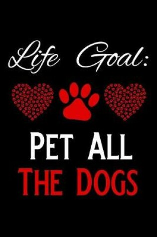 Cover of Life Goal Pet All the Dogs