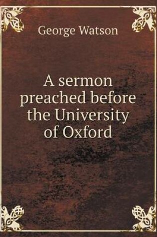 Cover of A sermon preached before the University of Oxford