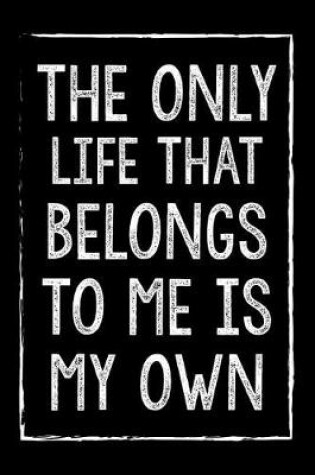 Cover of The Only Life That Belongs To Me Is My Own