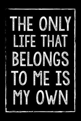 Book cover for The Only Life That Belongs To Me Is My Own