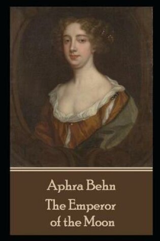 Cover of Aphra Behn - The Emperor of the Moon