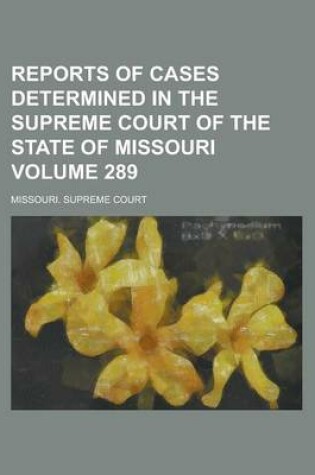 Cover of Reports of Cases Determined in the Supreme Court of the State of Missouri Volume 289