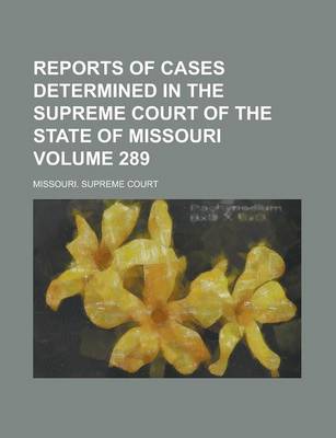 Book cover for Reports of Cases Determined in the Supreme Court of the State of Missouri Volume 289