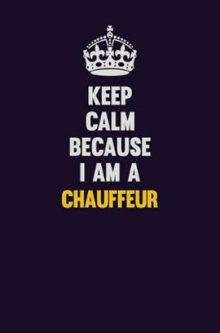 Cover of Keep Calm Because I Am A Chauffeur