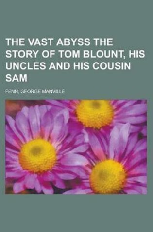 Cover of The Vast Abyss the Story of Tom Blount, His Uncles and His Cousin Sam