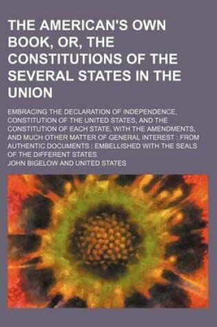 Cover of The American's Own Book, Or, the Constitutions of the Several States in the Union; Embracing the Declaration of Independence, Constitution of the Unit