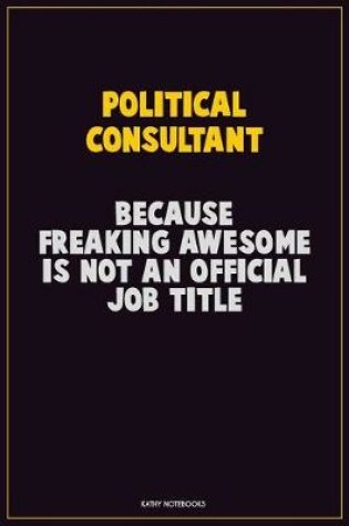 Cover of Political Consultant, Because Freaking Awesome Is Not An Official Job Title