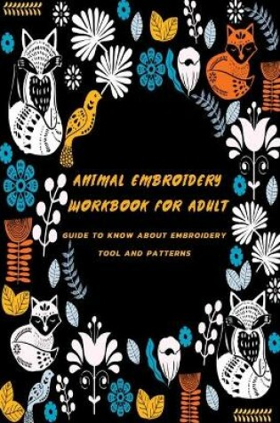 Cover of Animal Embroidery Workbook For Adult