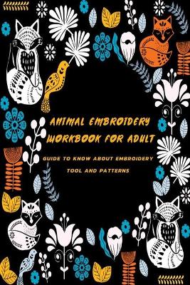 Book cover for Animal Embroidery Workbook For Adult