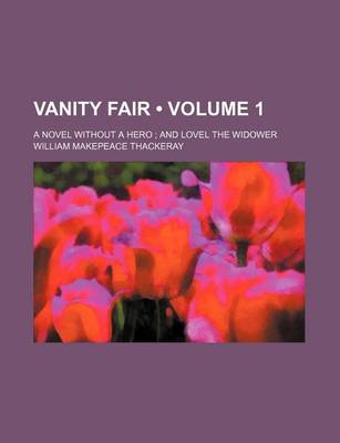 Book cover for Vanity Fair (Volume 1); A Novel Without a Hero and Lovel the Widower