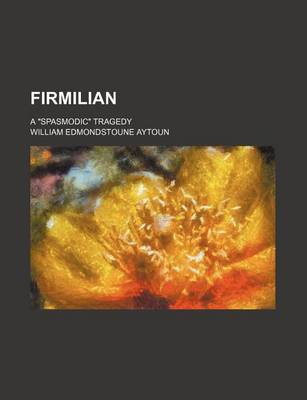 Book cover for Firmilian; A Spasmodic Tragedy