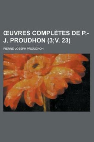 Cover of Uvres Completes de P.-J. Proudhon (3;v. 23)