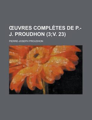 Book cover for Uvres Completes de P.-J. Proudhon (3;v. 23)